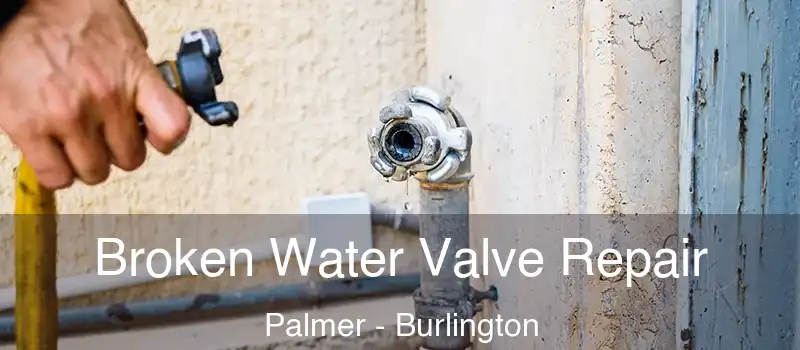  Broken Water Valve Repair Palmer - Burlington