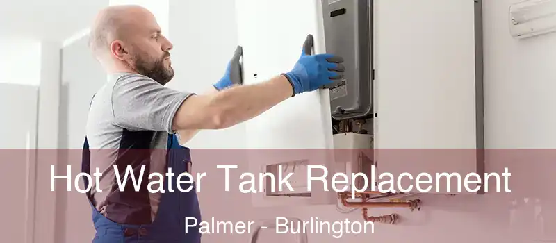  Hot Water Tank Replacement Palmer - Burlington