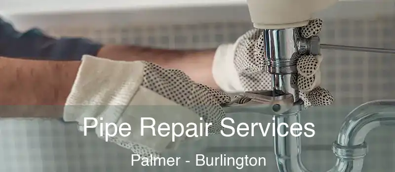  Pipe Repair Services Palmer - Burlington